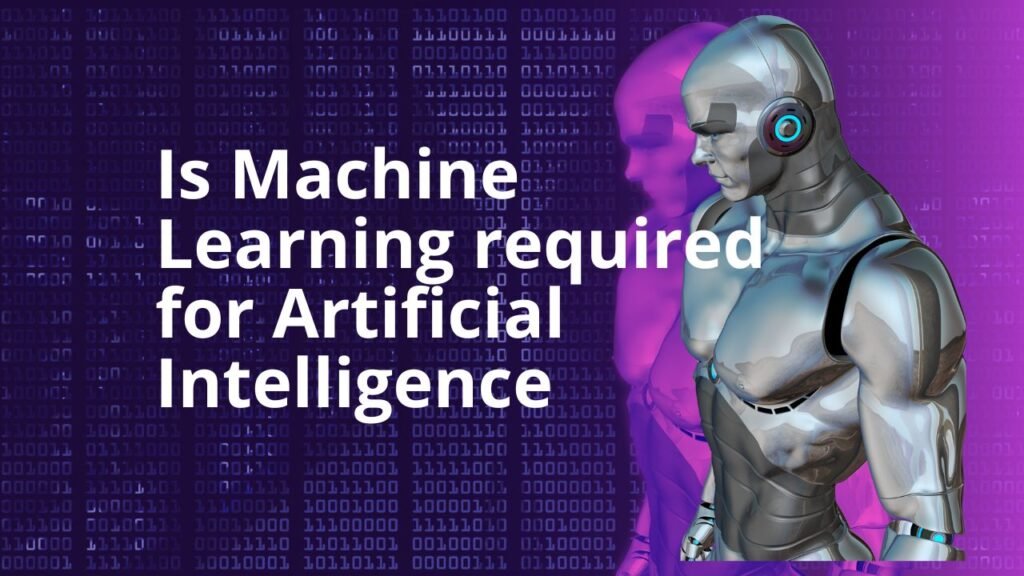 Is Machine Learning required for Artificial Intelligence