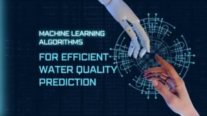 Machine Learning Algorithms for Efficient Water Quality Prediction