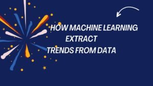 Machine learning algorithms extract trends from data