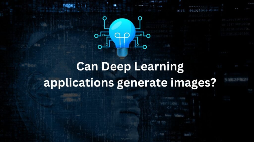 Can deep learning applications generate images