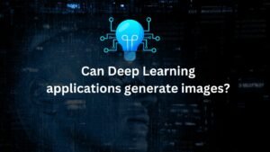 Can deep learning applications generate images