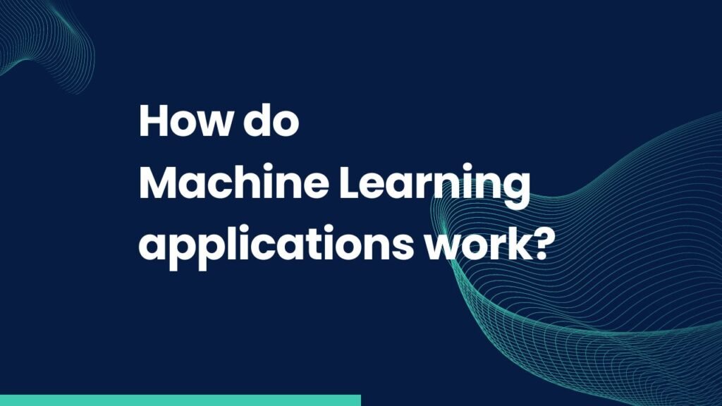 How do machine learning applications work